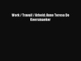 [PDF Download] Work / Travail / Arbeid: Anne Teresa De Keersmaeker [Read] Online