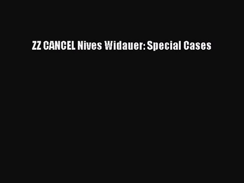 [PDF Download] ZZ CANCEL Nives Widauer: Special Cases [PDF] Online