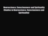 [PDF Download] Neuroscience Consciousness and Spirituality (Studies in Neuroscience Consciousness