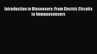 [PDF Download] Introduction to Biosensors: From Electric Circuits to Immunosensors [Download]