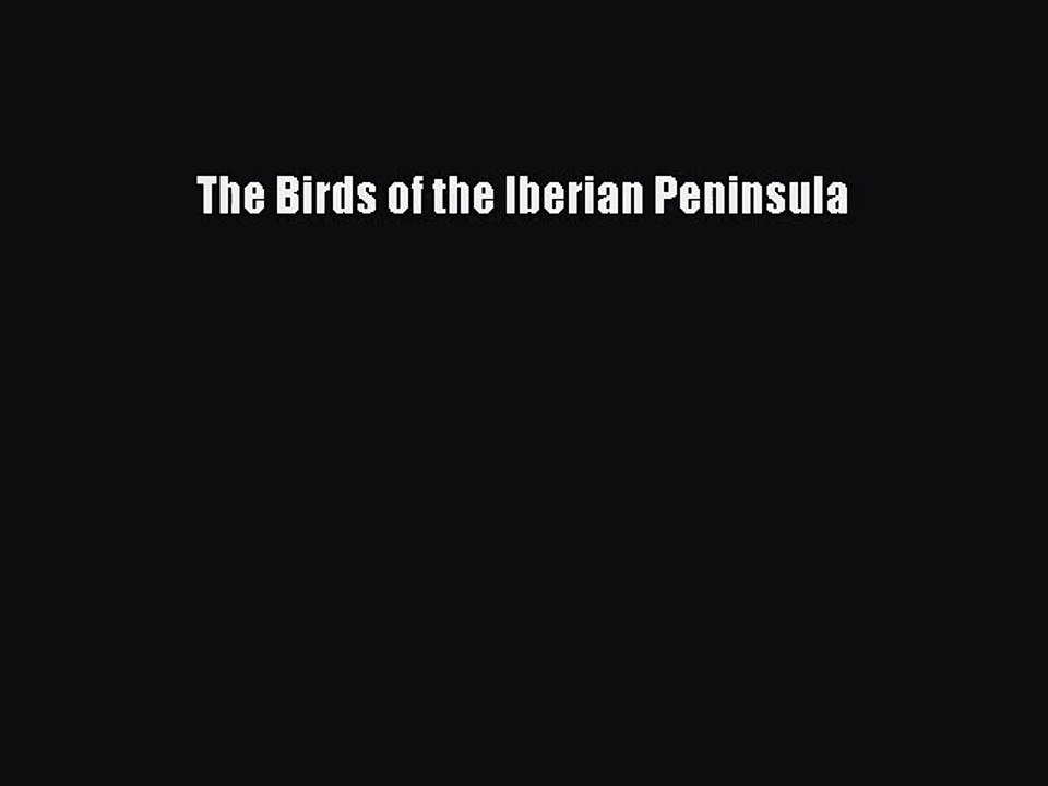 [PDF Download] The Birds of the Iberian Peninsula [Download] Full Ebook