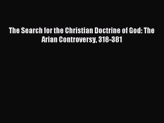 [PDF Download] The Search for the Christian Doctrine of God: The Arian Controversy 318-381