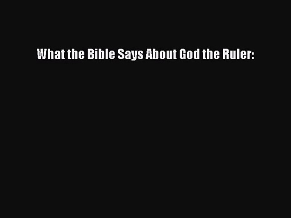 [PDF Download] What the Bible Says About God the Ruler: [PDF] Online