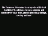 The Complete Illustrated Encyclopedia of Birds of the World: The ultimate reference source