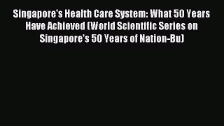 [PDF Download] Singapore's Health Care System: What 50 Years Have Achieved (World Scientific