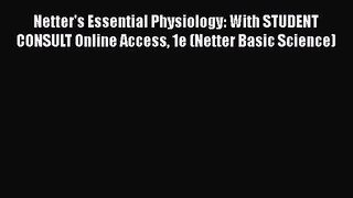 Netter's Essential Physiology: With STUDENT CONSULT Online Access 1e (Netter Basic Science)