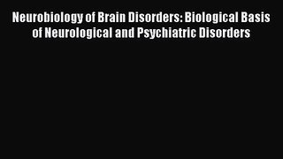 Neurobiology of Brain Disorders: Biological Basis of Neurological and Psychiatric Disorders