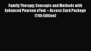 [PDF Download] Family Therapy: Concepts and Methods with Enhanced Pearson eText -- Access Card