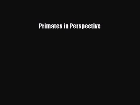 Primates in Perspective [PDF Download] Primates in Perspective# [Read] Full Ebook