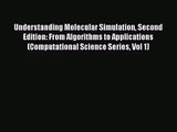 Understanding Molecular Simulation Second Edition: From Algorithms to Applications (Computational