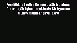[PDF Download] Four Middle English Romances: Sir Isumbras Octavian Sir Eglamour of Artois Sir