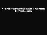 [PDF Download] From Paul to Valentinus: Christians at Rome in the First Two Centuries [PDF]