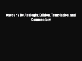 [PDF Download] Caesar's De Analogia: Edition Translation and Commentary [Download] Full Ebook