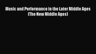 [PDF Download] Music and Performance in the Later Middle Ages (The New Middle Ages) [Download]