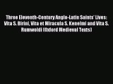 [PDF Download] Three Eleventh-Century Anglo-Latin Saints' Lives: Vita S. Birini Vita et Miracula