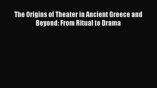 [PDF Download] The Origins of Theater in Ancient Greece and Beyond: From Ritual to Drama [Download]