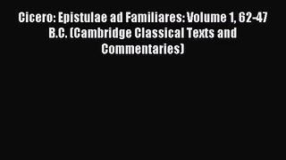 [PDF Download] Cicero: Epistulae ad Familiares: Volume 1 62-47 B.C. (Cambridge Classical Texts