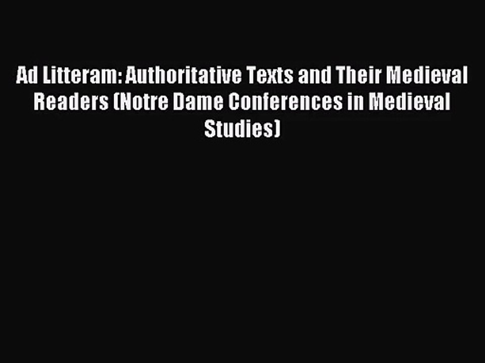[PDF Download] Ad Litteram: Authoritative Texts and Their Medieval Readers (Notre Dame Conferences