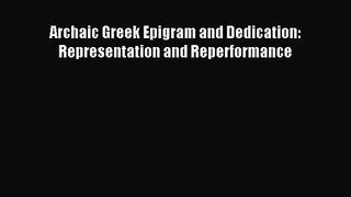 [PDF Download] Archaic Greek Epigram and Dedication: Representation and Reperformance [Read]