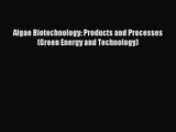 [PDF Download] Algae Biotechnology: Products and Processes (Green Energy and Technology) [Download]