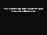 [PDF Download] Plant Biotechnology and Genetics: Principles Techniques and Applications [Download]