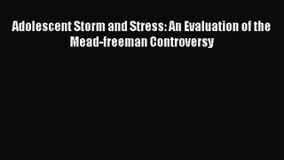 [PDF Download] Adolescent Storm and Stress: An Evaluation of the Mead-freeman Controversy [Read]