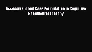 [PDF Download] Assessment and Case Formulation in Cognitive Behavioural Therapy [Download]