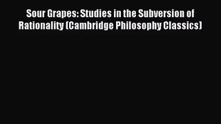 [PDF Download] Sour Grapes: Studies in the Subversion of Rationality (Cambridge Philosophy