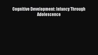 [PDF Download] Cognitive Development: Infancy Through Adolescence [Download] Full Ebook
