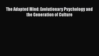 The Adapted Mind: Evolutionary Psychology and the Generation of Culture [PDF Download] The