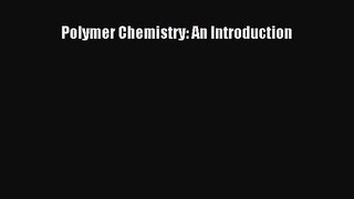 Polymer Chemistry: An Introduction [PDF Download] Polymer Chemistry: An Introduction# [PDF]