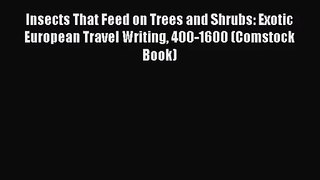 Insects That Feed on Trees and Shrubs: Exotic European Travel Writing 400-1600 (Comstock Book)