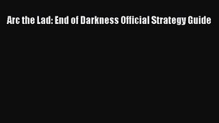 Arc the Lad: End of Darkness Official Strategy Guide [PDF Download] Arc the Lad: End of Darkness