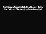 The Ultimate Angry Birds Online Strategy Guide Tips Tricks & Cheats   Free Game Download [PDF