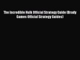 The Incredible Hulk Official Strategy Guide (Brady Games Official Strategy Guides) [PDF Download]