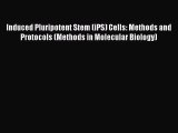[PDF Download] Induced Pluripotent Stem (iPS) Cells: Methods and Protocols (Methods in Molecular
