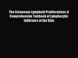 [PDF Download] The Cutaneous Lymphoid Proliferations: A Comprehensive Textbook of Lymphocytic