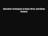 [PDF Download] Operative Techniques in Hand Wrist and Elbow Surgery [Download] Online