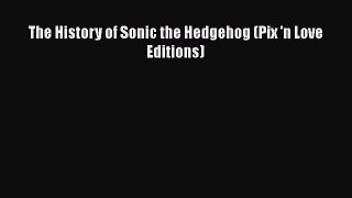 The History of Sonic the Hedgehog (Pix 'n Love Editions) [PDF Download] The History of Sonic