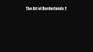 The Art of Borderlands 2 [PDF Download] The Art of Borderlands 2# [Download] Online