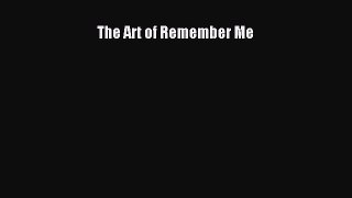 The Art of Remember Me [PDF Download] The Art of Remember Me# [Download] Full Ebook