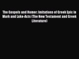 [PDF Download] The Gospels and Homer: Imitations of Greek Epic in Mark and Luke-Acts (The New