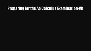 Preparing for the Ap Calculus Examination-Ab [PDF Download] Preparing for the Ap Calculus Examination-Ab#