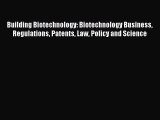 [PDF Download] Building Biotechnology: Biotechnology Business Regulations Patents Law Policy