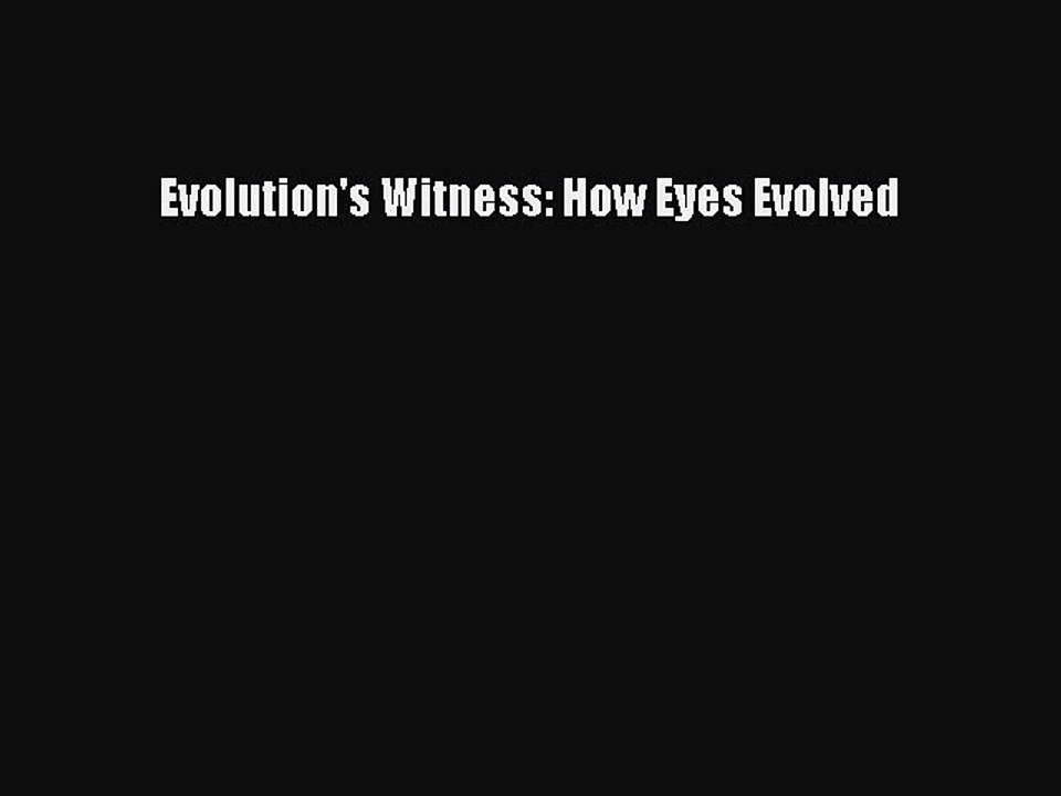[PDF Download] Evolution's Witness: How Eyes Evolved [Read] Full Ebook