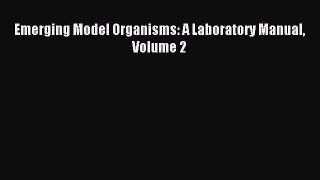 [PDF Download] Emerging Model Organisms: A Laboratory Manual Volume 2 [PDF] Full Ebook