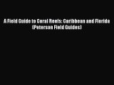 [PDF Download] A Field Guide to Coral Reefs: Caribbean and Florida (Peterson Field Guides)