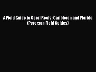 Download Video: [PDF Download] A Field Guide to Coral Reefs: Caribbean and Florida (Peterson Field Guides)