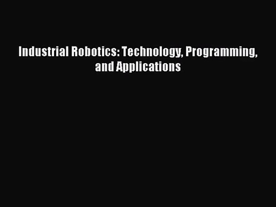 Pdf Download Industrial Robotics Technology Programming And Applications Download Full - 