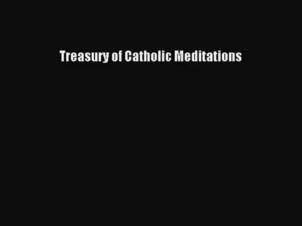 [PDF Download] Treasury of Catholic Meditations [Download] Online